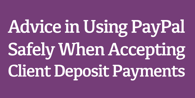 Advice in Using PayPal Safely When Accepting Client Deposit Payments